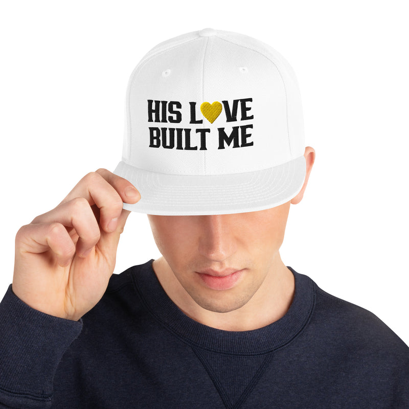 His Love Built Me — BE "THEE" EXAMPLE™ Snapback Hat